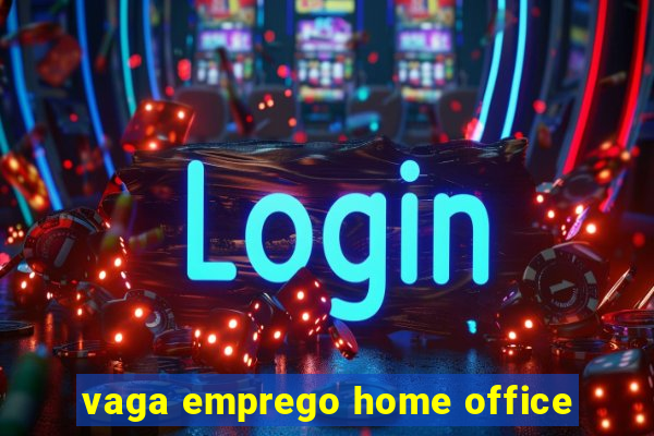 vaga emprego home office